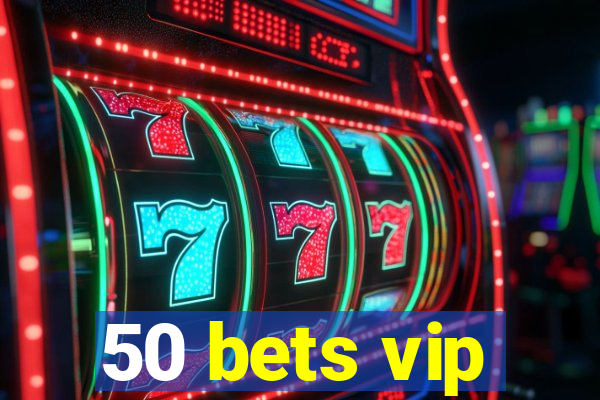 50 bets vip